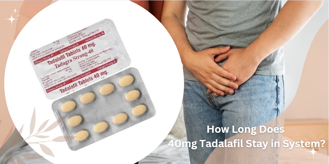 How Long Does 40mg Tadalafil Stay in System?